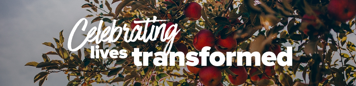 Celebrating lives transformed Celebrating lives transformed