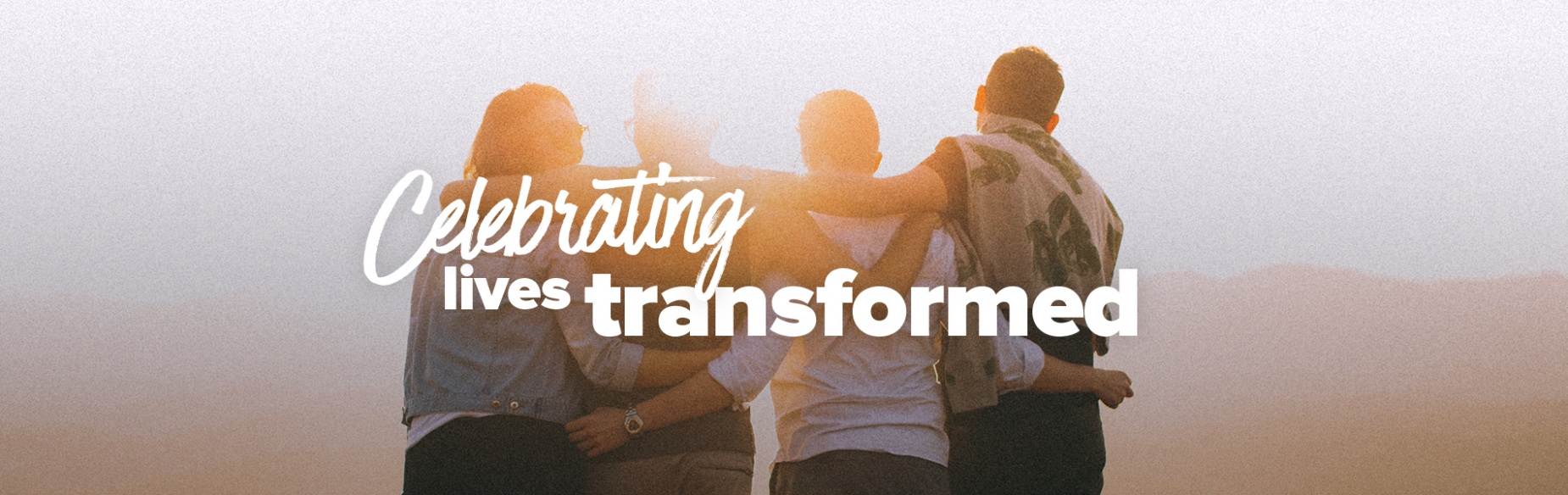 Celebrating lives transformed Celebrating lives transformed