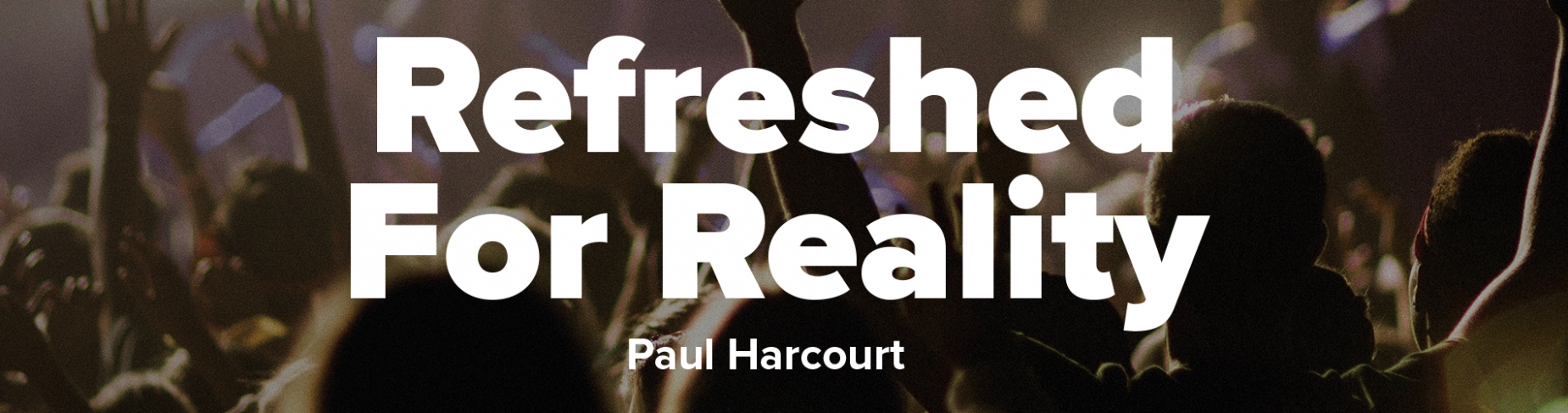 Refreshed for reality - Paul Harcourt