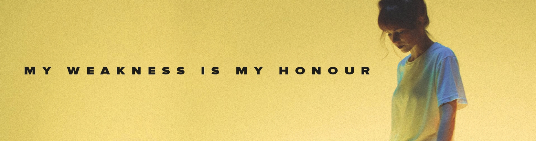 My weakness is my honour My weakness is my honour