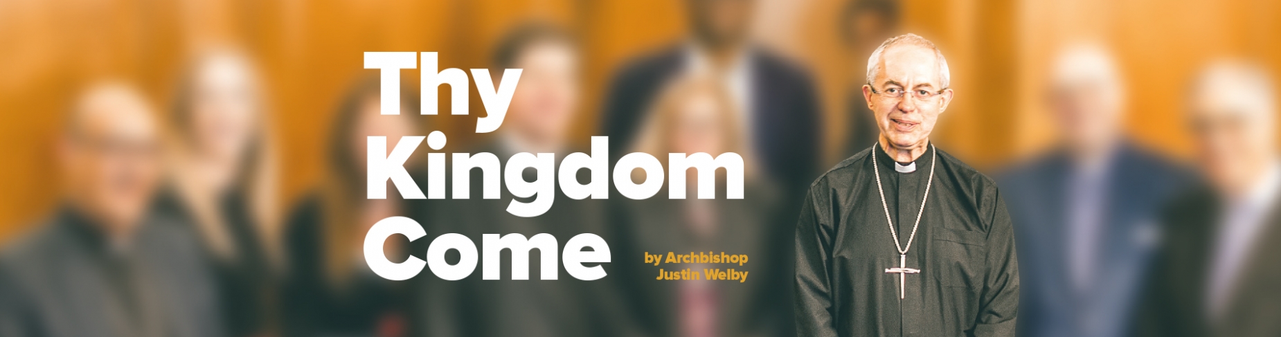 Thy Kingdom Come - Archbishop Justin Welby Thy Kingdom Come - Archbishop Justin Welby