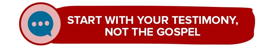 Start with your testimony not the gospel Start with your testimony not the gospel